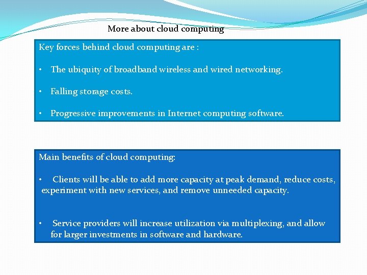 More about cloud computing Key forces behind cloud computing are : • The ubiquity