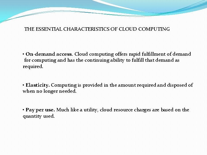 THE ESSENTIAL CHARACTERISTICS OF CLOUD COMPUTING • On-demand access. Cloud computing offers rapid fulfillment