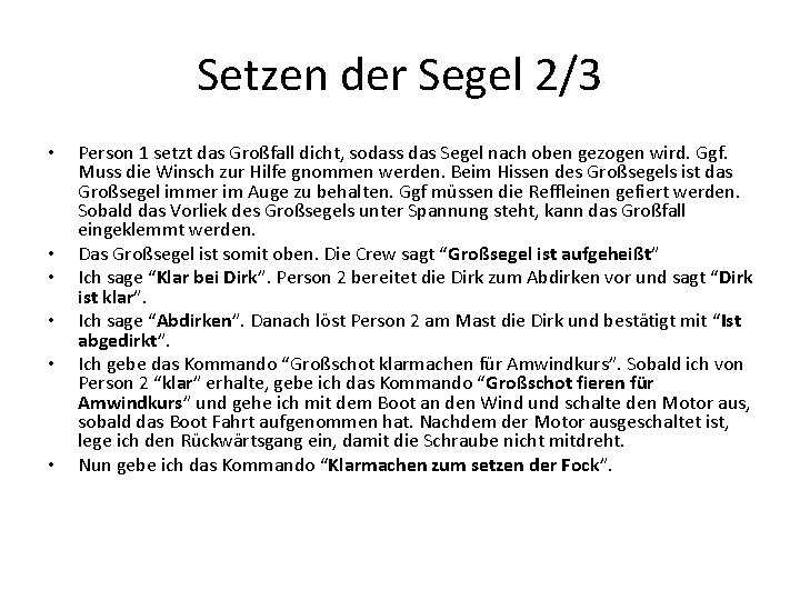 Setzen der Segel 2/3 • • • Person 1 setzt das Großfall dicht, sodass