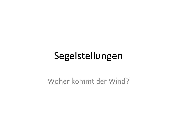 Segelstellungen Woher kommt der Wind? 