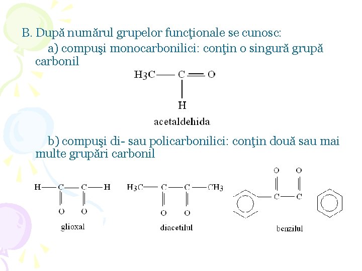 B. După numărul grupelor funcţionale se cunosc: a) compuşi monocarbonilici: conţin o singură grupă B. După numărul grupelor funcţionale se cunosc: a) compuşi monocarbonilici: conţin o singură grupă