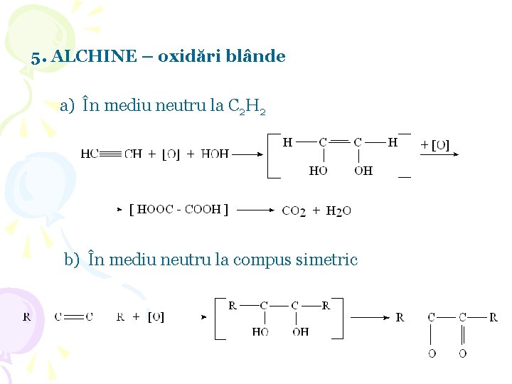 5. ALCHINE – oxidări blânde a) În mediu neutru la C 2 H 2 5. ALCHINE – oxidări blânde a) În mediu neutru la C 2 H 2