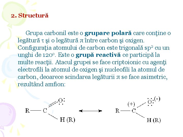 2. Structură Grupa carbonil este o grupare polară care conţine o legătură şi o 2. Structură Grupa carbonil este o grupare polară care conţine o legătură şi o