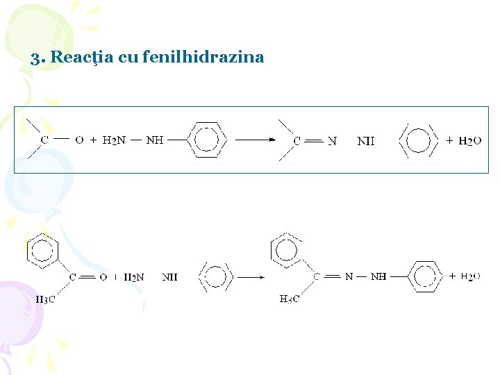 3. Reacţia cu fenilhidrazina 3. Reacţia cu fenilhidrazina