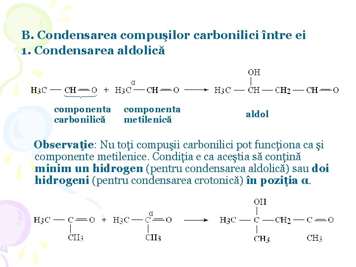 B. Condensarea compuşilor carbonilici între ei 1. Condensarea aldolică α componenta carbonilică componenta metilenică B. Condensarea compuşilor carbonilici între ei 1. Condensarea aldolică α componenta carbonilică componenta metilenică