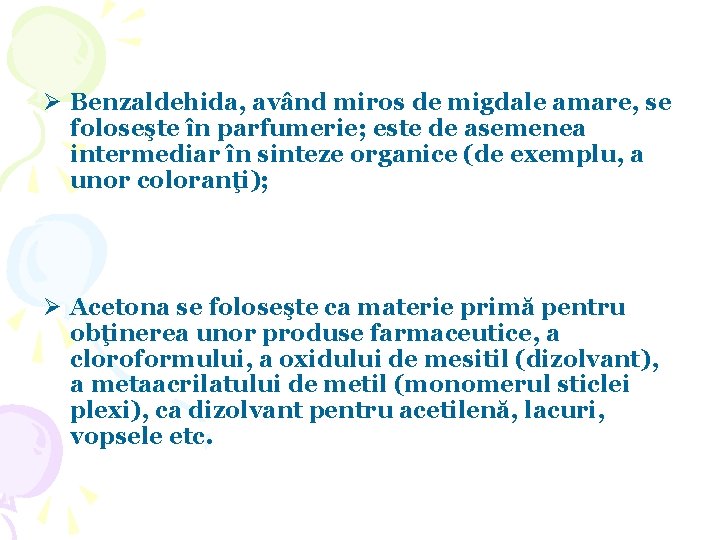 Ø Benzaldehida, având miros de migdale amare, se foloseşte în parfumerie; este de asemenea Ø Benzaldehida, având miros de migdale amare, se foloseşte în parfumerie; este de asemenea
