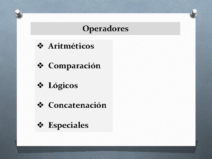 Operadores v Aritméticos v Comparación v Lógicos v Concatenación v Especiales 