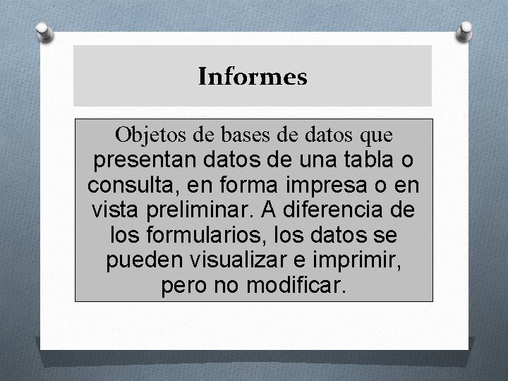 Informes Objetos de bases de datos que presentan datos de una tabla o consulta,