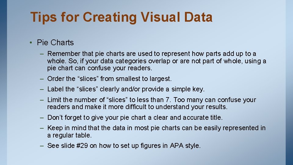 Tips for Creating Visual Data • Pie Charts – Remember that pie charts are