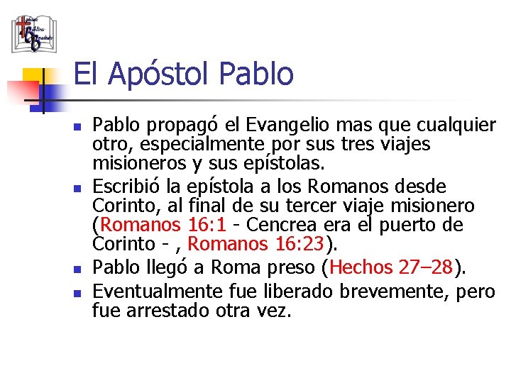 El Apóstol Pablo n n Pablo propagó el Evangelio mas que cualquier otro, especialmente