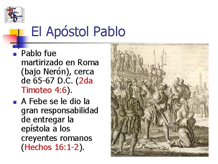 El Apóstol Pablo n n Pablo fue martirizado en Roma (bajo Nerón), cerca de