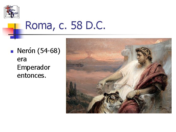 Roma, c. 58 D. C. n Nerón (54 -68) era Emperador entonces. 