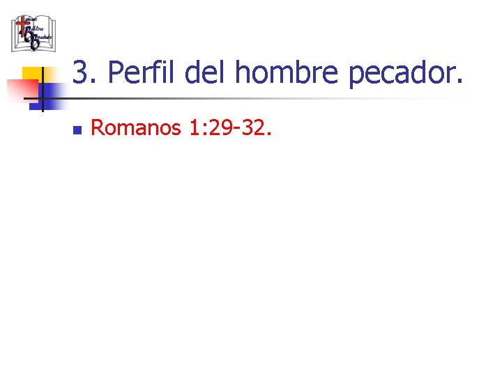 3. Perfil del hombre pecador. n Romanos 1: 29 -32. 