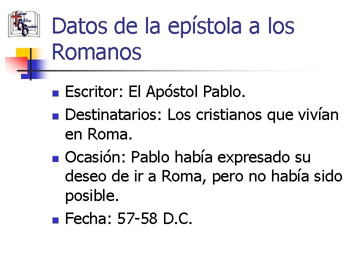 Datos de la epístola a los Romanos n n Escritor: El Apóstol Pablo. Destinatarios: