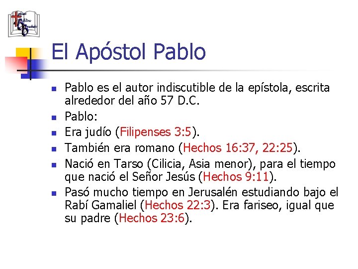 El Apóstol Pablo n n n Pablo es el autor indiscutible de la epístola,