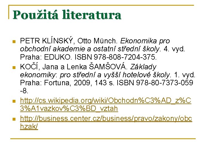 Použitá literatura n n PETR KLÍNSKÝ, Otto Münch. Ekonomika pro obchodní akademie a ostatní