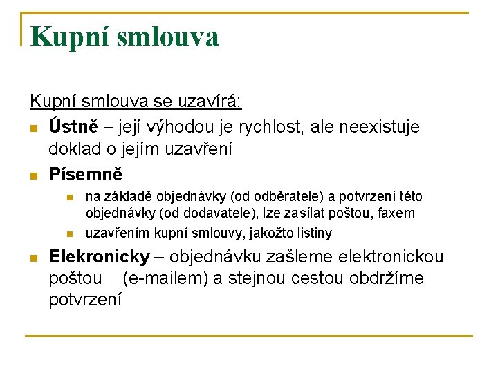 Kupní smlouva se uzavírá: n Ústně – její výhodou je rychlost, ale neexistuje doklad