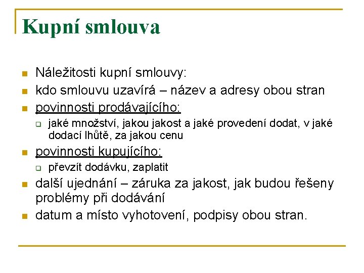 Kupní smlouva n n n Náležitosti kupní smlouvy: kdo smlouvu uzavírá – název a