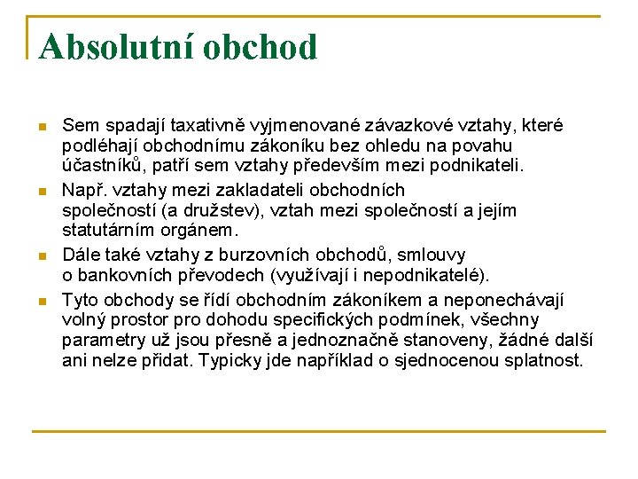 Absolutní obchod n n Sem spadají taxativně vyjmenované závazkové vztahy, které podléhají obchodnímu zákoníku