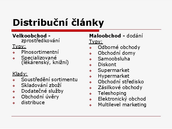 Distribuční články Velkoobchod zprostředkování Typy: v Plnosortimentní v Specializované (lékárenský, knižní) Klady: v Soustředění