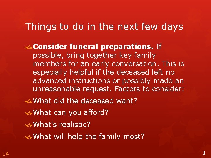 Things to do in the next few days Consider funeral preparations. If possible, bring