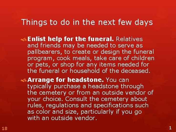 Things to do in the next few days Enlist help for the funeral. Relatives