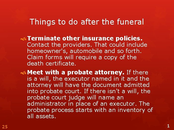 Things to do after the funeral Terminate other insurance policies. Contact the providers. That