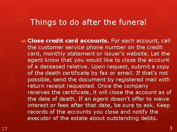 Things to do after the funeral Close credit card accounts. For each account, call
