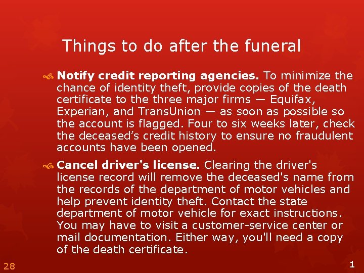 Things to do after the funeral Notify credit reporting agencies. To minimize the chance