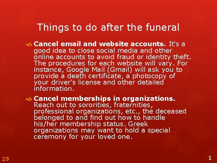 Things to do after the funeral Cancel email and website accounts. It's a good