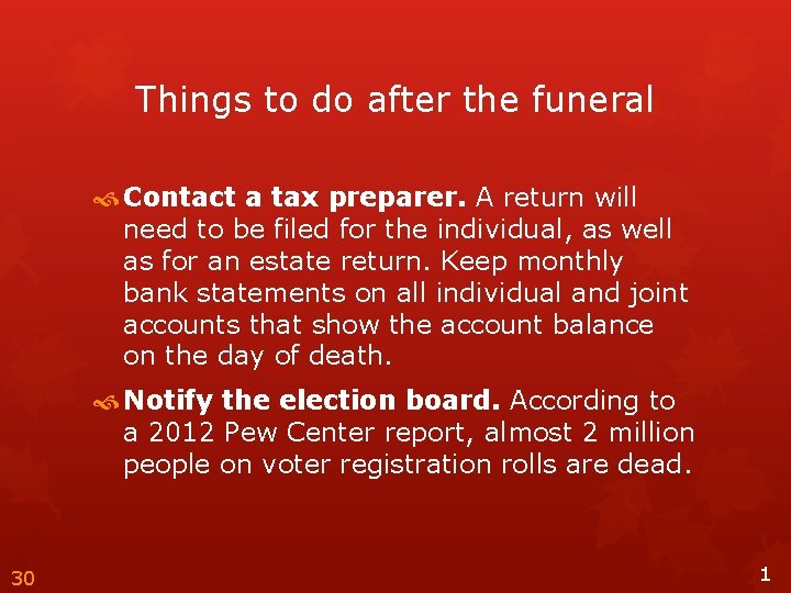 Things to do after the funeral Contact a tax preparer. A return will need