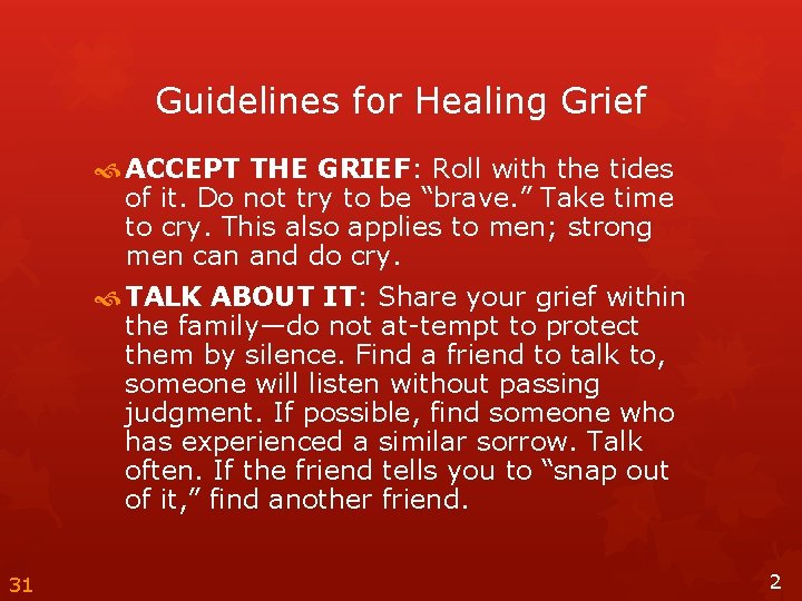 Guidelines for Healing Grief ACCEPT THE GRIEF: Roll with the tides of it. Do