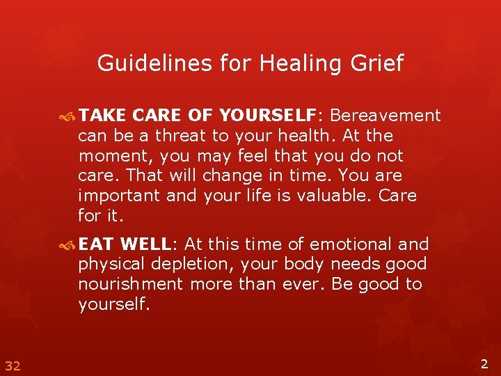 Guidelines for Healing Grief TAKE CARE OF YOURSELF: Bereavement can be a threat to