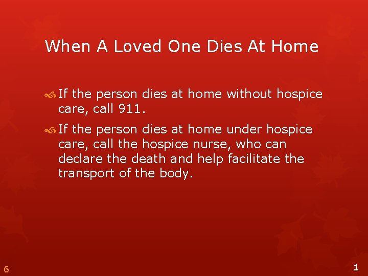 When A Loved One Dies At Home If the person dies at home without