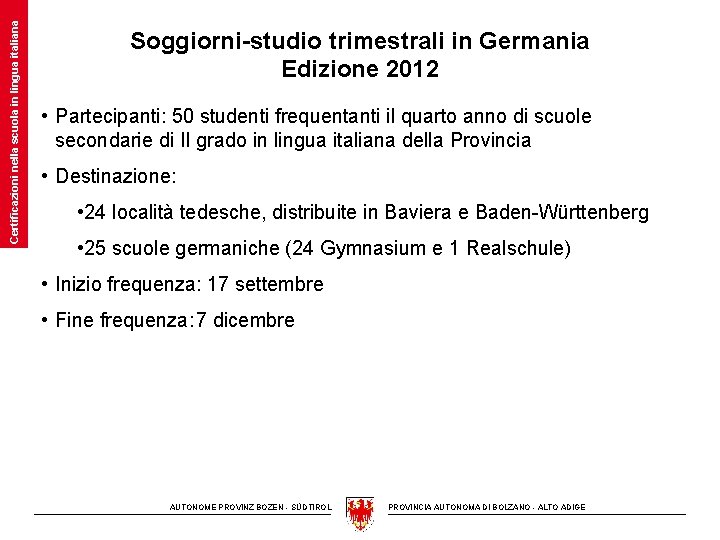 Certificazioni nella scuola in lingua italiana Soggiorni-studio trimestrali in Germania Edizione 2012 • Partecipanti: