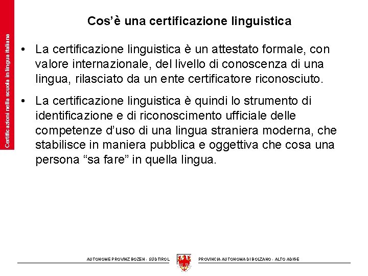 Certificazioni nella scuola in lingua italiana Cos’è una certificazione linguistica • La certificazione linguistica