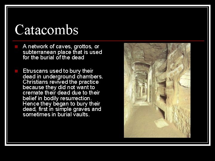 Catacombs n A network of caves, grottos, or subterranean place that is used for