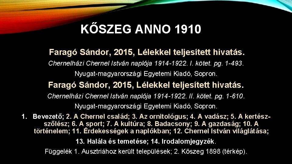 KŐSZEG ANNO 1910 Faragó Sándor, 2015, Lélekkel teljesített hivatás. Chernelházi Chernel István naplója 1914