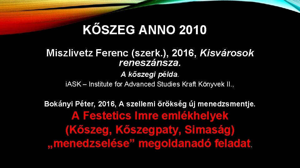 KŐSZEG ANNO 2010 Miszlivetz Ferenc (szerk. ), 2016, Kisvárosok reneszánsza. A kőszegi példa. i.