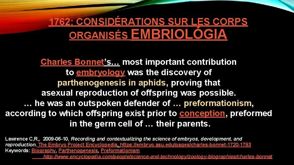 1762: CONSIDÉRATIONS SUR LES CORPS ORGANISÉS EMBRIOLÓGIA Charles Bonnet’s… most important contribution to embryology