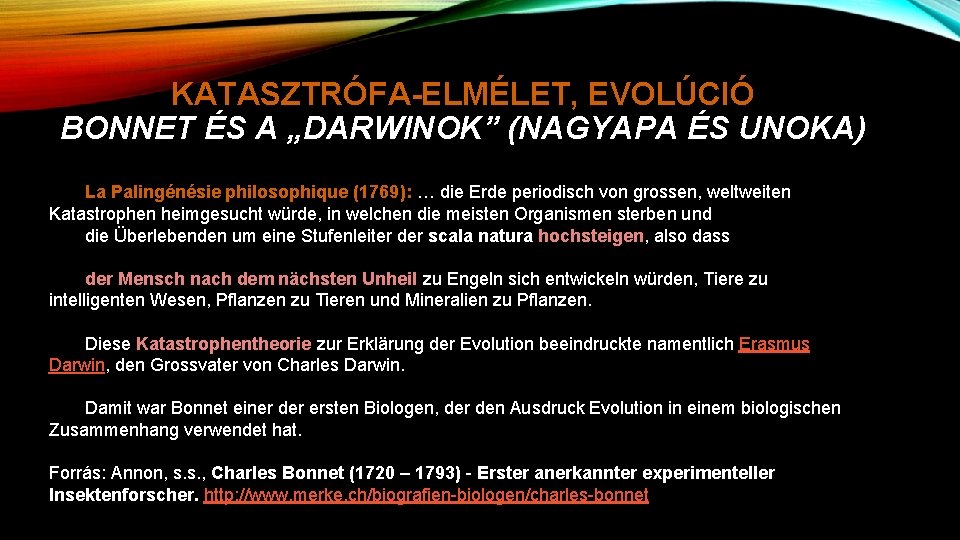 KATASZTRÓFA-ELMÉLET, EVOLÚCIÓ BONNET ÉS A „DARWINOK” (NAGYAPA ÉS UNOKA) La Palingénésie philosophique (1769): …