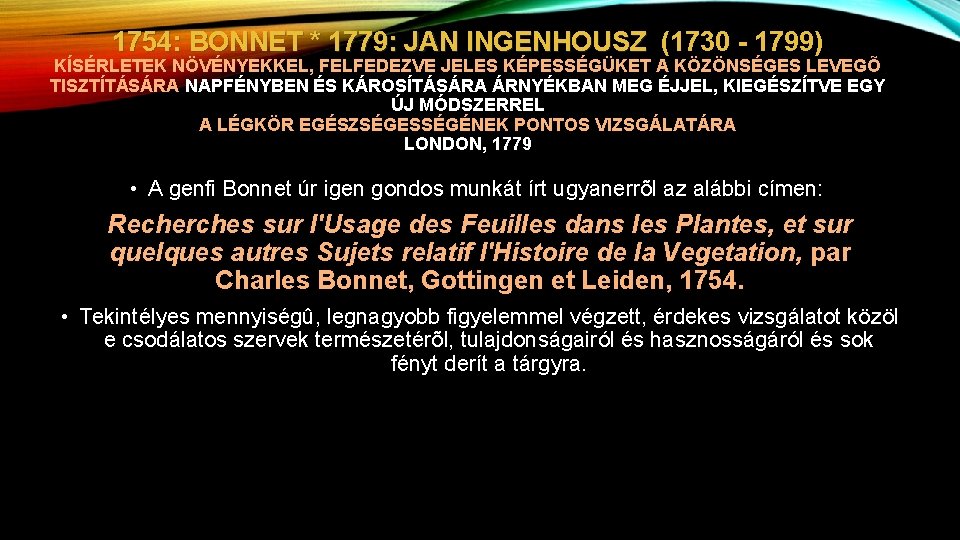 1754: BONNET * 1779: JAN INGENHOUSZ (1730 - 1799) INGENHOUSZ KÍSÉRLETEK NÖVÉNYEKKEL, FELFEDEZVE JELES