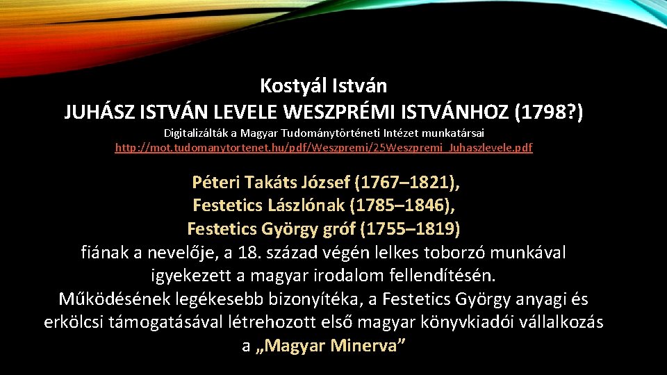  Kostyál István JUHÁSZ ISTVÁN LEVELE WESZPRÉMI ISTVÁNHOZ (1798? ) Digitalizálták a Magyar Tudománytörténeti