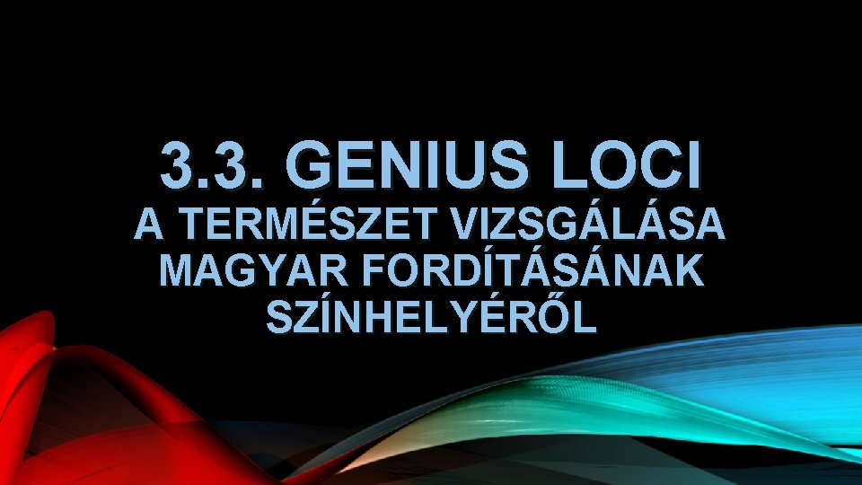 3. 3. GENIUS LOCI A TERMÉSZET VIZSGÁLÁSA MAGYAR FORDÍTÁSÁNAK SZÍNHELYÉRŐL 