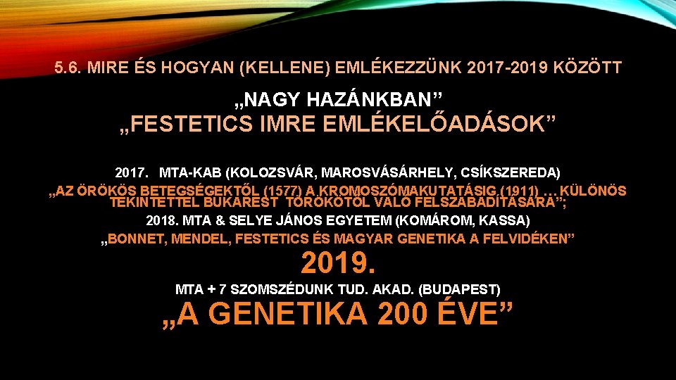 5. 6. MIRE ÉS HOGYAN (KELLENE) EMLÉKEZZÜNK 2017 -2019 KÖZÖTT „NAGY HAZÁNKBAN” „FESTETICS IMRE