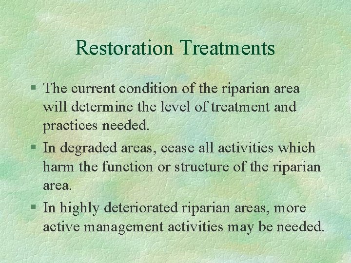 Restoration Treatments § The current condition of the riparian area will determine the level