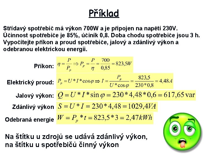 Příklad Střídavý spotřebič má výkon 700 W a je připojen na napětí 230 V.