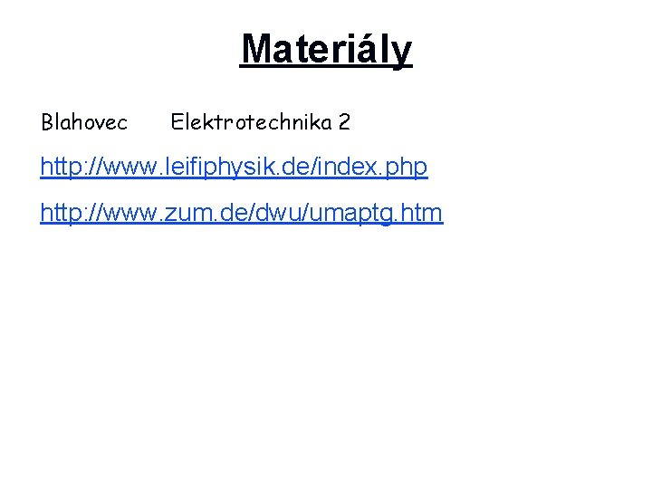 Materiály Blahovec Elektrotechnika 2 http: //www. leifiphysik. de/index. php http: //www. zum. de/dwu/umaptg. htm