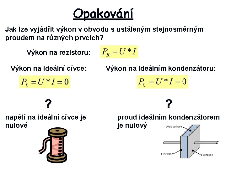 Opakování Jak lze vyjádřit výkon v obvodu s ustáleným stejnosměrným proudem na různých prvcích?