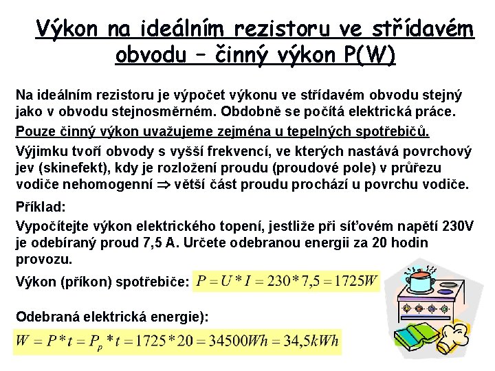 Výkon na ideálním rezistoru ve střídavém obvodu – činný výkon P(W) Na ideálním rezistoru